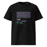Fine. I'll Build My Own. — Developer T-Shirt T-shirt preview
