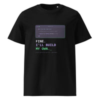Fine. I'll Build My Own. — Developer T-Shirt T-shirt preview